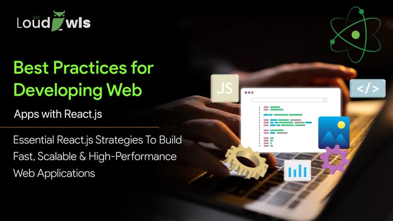Must-Know Best Practices for Developing Web Apps with React.js